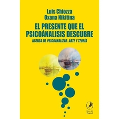 PRESENTE QUE EL PSICOANALISIS DESCUBRE, EL.CHIOZZA, LUIS