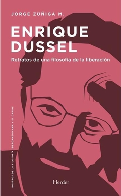 ENRIQUE DUSSEL, RETRATOS DE UNA FILOSOFIA DE LA LIBERACION.ZUÑIGA, JORGE