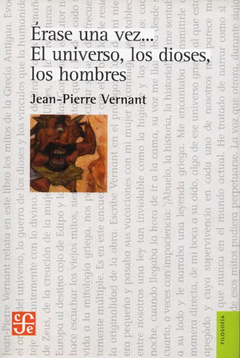 ERASE UNA VEZ.. EL UNIVERSO, LOS DIOSES, LOS HOMBRES.VERNANT, JEAN-PIERRE