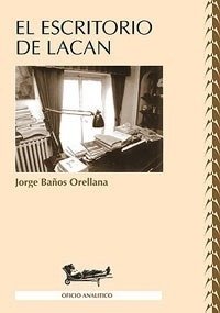 ESCRITORIO DE LACAN, EL.BAÑOS ORELLANA, JORGE