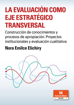 EVALUACION COMO EJE ESTRATEGICO TRANSVERSAL, LA.ELICHIRI, NORA EMILCE