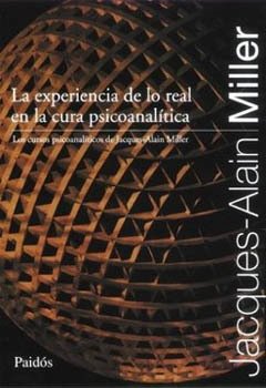 EXPERIENCIA DE LO REAL EN LA CURA PSICOANALITICA, LA..MILLER, JACQUES ALAIN