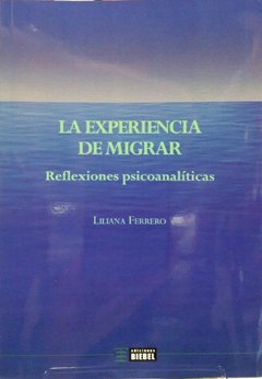EXPERIENCIA DE MIGRAR, LA (REFLEXIONES PSICOANALITICAS).FERRERO, LILIANA
