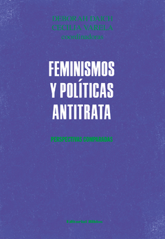 FEMINISMOS Y POLITICAS ANTITRATA, PERSPECTIVAS COMPARADAS.DAICH, DEBORAH