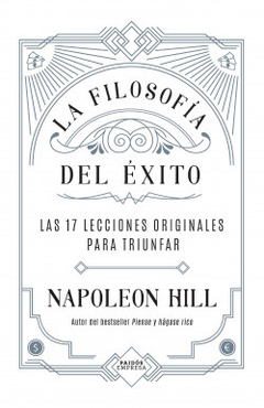 FILOSOFIA DEL EXITO, LA 17 LECCIONES ORIGINALES PARA TRIUNFA.HILL, NAPOLEON