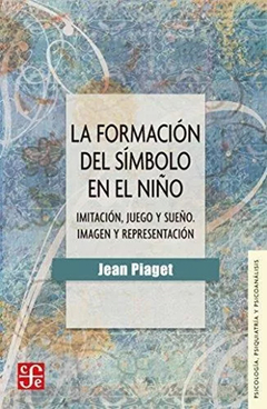 FORMACION DEL SIMBOLO EN EL NIÑO, IMITACION, JUEGO Y SUEÑO.PIAGET, JEAN
