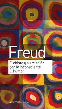 CHISTE Y SU RELACION CON LO INCONSCIENTE EL HUMOR, EL.FREUD, SIGMUND