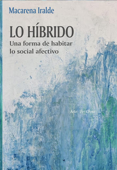 LO HIBRIDO, UNA FORMA DE HABITAR LO SOCIAL AFECTIVO.IRALDE, MACARENA