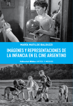 IMAGENES Y REPRESENTACIONES DE LA INFANCIA EN EL CINE ARGENT.BALDUZZI, MARIA MATILDE