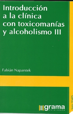INTRODUCCION A LA CLINICA 3 CON TOXICOMANIAS Y ALCOHOLISMO I.NAPARSTEK, FABIAN