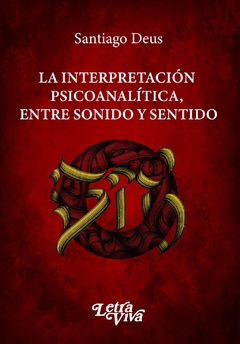 INTERPRETACION PSICOANALITICA, ENTRE SONIDO Y SENTIDO.DEUS, SANTIAGO
