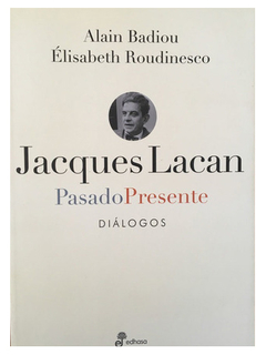 JACQUES LACAN PASADO PRESENTE.BADIOU, ALAIN