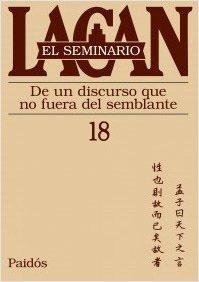 SEMINARIO, EL 18 (DE UN DISCURSO QUE NO FUERA DEL SEMBLANTE.LACAN, JACQUES
