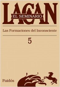 SEMINARIO, EL 05 LAS FORMACIONES DEL INCONSCIENTE.LACAN, JACQUES