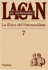 SEMINARIO, EL 07 LA ETICA DEL PSICOANALISIS.LACAN, JACQUES