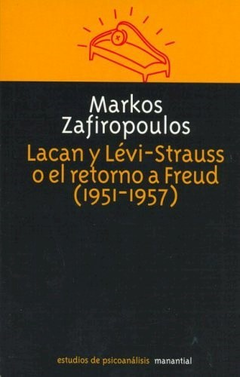 LACAN Y LEVI-STRAUSS O EL RETORNO A FREUD 1951-1957.ZAFIROPOULOS, MARKOS