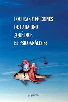 LOCURAS Y FICCIONES DE CADA UNO QUE DICE EL PSICOANALISIS?.PERRETTA, DANIEL