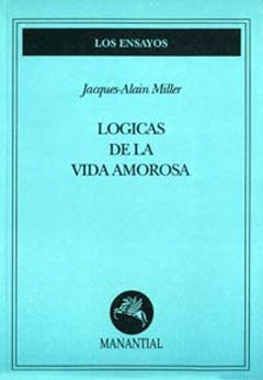 LOGICAS DE LA VIDA AMOROSA.MILLER, JACQUES ALAIN