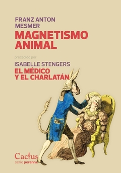 MAGNETISMO ANIMAL PRECEDIDO POR EL MEDICO Y EL CHARLATAN.MESMER, FRANZ ANTON