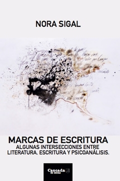 MARCAS DE ESCRITURA ALGUNAS INTERSECCIONES ENTRE LITERATURA.SIGAL NORA