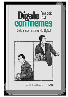 DIGALO CON MEMES. DE LA PARODIA AL MUNDO DIGITAL.JOST, FRANCOIS