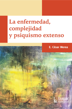 ENFERMEDAD, COMPLEJIDAD Y PSIQUISMO EXTENSO, LA.MEREA, CESAR