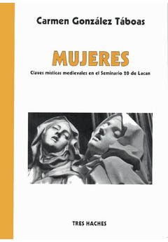 MUJERES (CLAVES MITICAS MEDIEVALES EN EL SEM.20 DE LACAN).GONZALEZ TABOAS, CARMEN