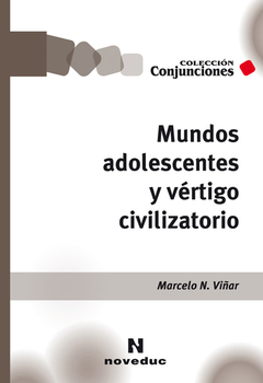 MUNDOS ADOLESCENTES Y VERTIGO CIVILIZATORIO.VIÑAR, MARCELO N.