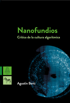 NANOFUNDIOS, CRITICA DE LA CULTURA ALGORITMICA.BERTI, AGUSTIN