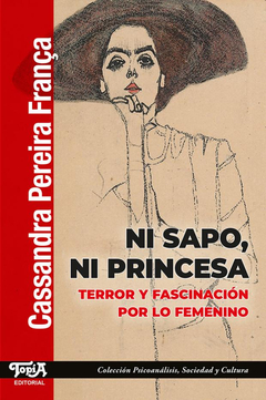NI SAPO, NI PRINCESA. TERROR Y FASCINACION POR LO FEMENINO..PEREIRA FRANCA, CASSANDRA