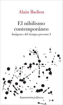 NIHILISMO CONTEMPORANEO, EL IMAGENES DEL TIEMPO PRESENTE -1-.BADIOU, ALAIN