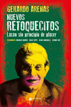 NUEVOS RETOQUECITOS. LACAN SIN PRINCIPIO DE PLACER.ARENAS, GERARDO