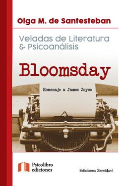 VELADAS DE LITERATURA Y PSICOANALISIS BLOOMSDAY.DE SANTESTEBAN, OLGA M.