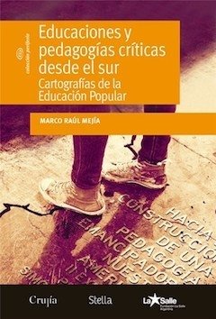 EDUCACIONES Y PEDAGOGIAS CRITICAS DESDE EL SUR.MEJIA, MARCO RAUL
