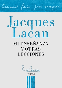 MI ENSEÑANZA Y OTRAS LECCIONES.JACQUES, LACAN