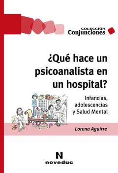 QUE HACE UN PSICOANALISTA EN UN HOSPITAL?.AGUIRRE, LORENA