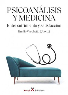 PSICOANALISIS Y MEDICINA ENTRE SUFRIMIENTO Y SATISFACCION.VASCHETTO EMILIO