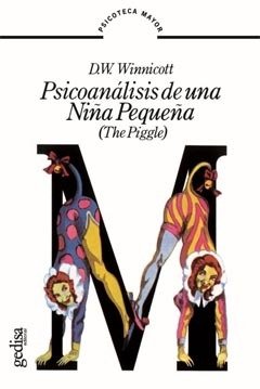 PSICOANALISIS DE UNA NIÑA PEQUEÑA. THE PIGGLE.WINNICOTT, DONALD W