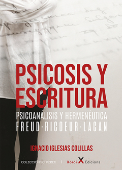 PSICOSIS Y ESCRITURA. PSICOANALISIS Y HERMENEUTICA FREUD-RIC.IGLESIAS COLILLAS, IGNACIO