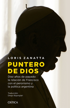 PUNTERO DE DIOS, DIEZ AÑOS DE PAPADO.ZANATTA, LORIS