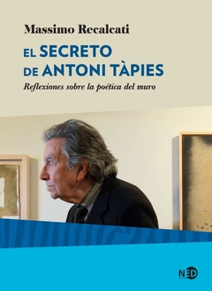 SECRETO DE ANTONI TAPIES,EL-REFLEXIONES SOBRE LA POETICA DEL.RECALCATI, MASSIMO