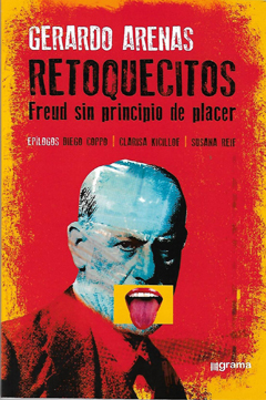 RETOQUECITOS. FREUD SIN PRINCIPIO DE PLACER.ARENAS, GERARDO