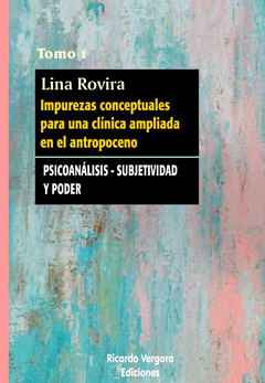 IMPUREZAS CONCEPTUALES 1 PSICOANALISIS SUBJETIVIDAD Y PODER.ROVIRA, LINA