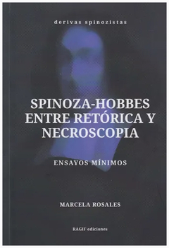 SPINOZA-HOBBES ENTRE RETORICA Y NECROSCOPIA.ROSALES, MARCELA