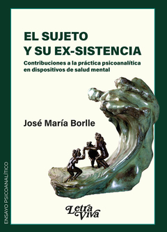 SUJETO Y SU EX-SISTENCIA CONTRIBUCIONES A LA PRACTICA PSICOA.BORLLE, JOSE MARIA