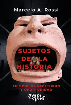 SUJETOS DE LA HISTORIA.ROSSI, MARCELO A.