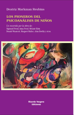 PIONEROS DEL PSICOANALISIS DE NIÑOS, LOS.MARKMAN REUBINS, BEATRIZ