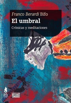 UMBRAL, EL. CRONICAS Y MEDITACIONES.BERARDI BIFO, FRANCO