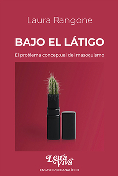 BAJO EL LATIGO-EL PROBLEMA CONCEPTUAL DEL MASOQUISMO.RANGONE LAURA