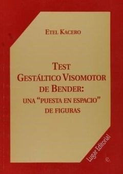 TEST GUESTALTICO VISOMOTOR DE BENDER: UNA PUESTA EN ESPAC.KACERO, ETEL